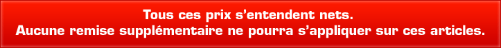 Tous ces prix s'entendent nets. Auncune remise suppl�mentaire ne pourra s'appliquer sur ces articles